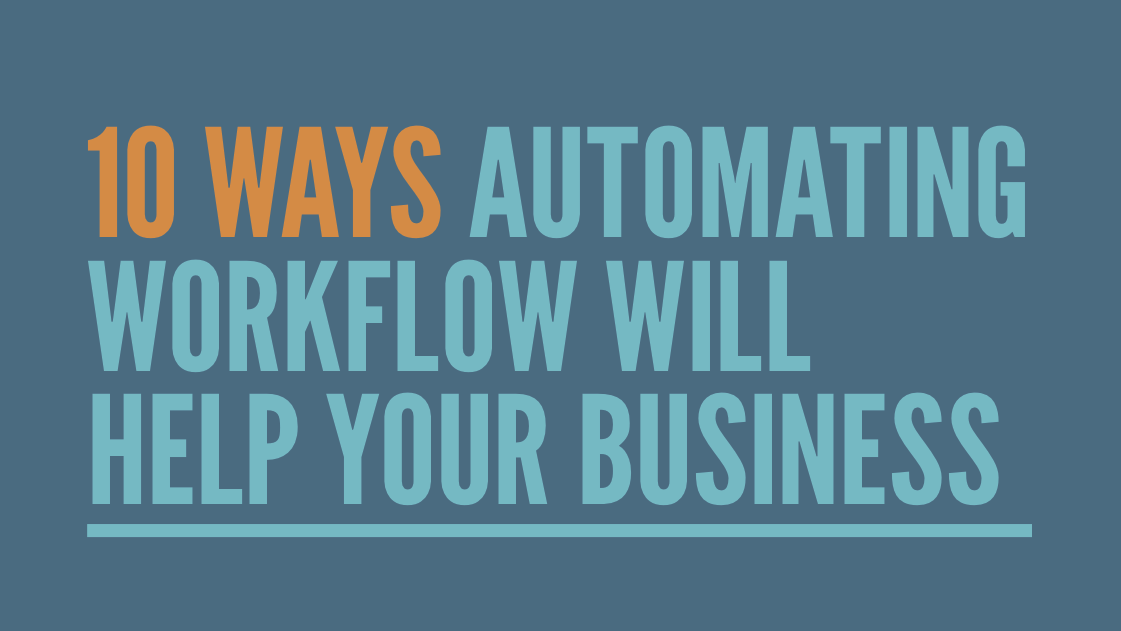 10 Ways Automating Workflow Will Help Your Business